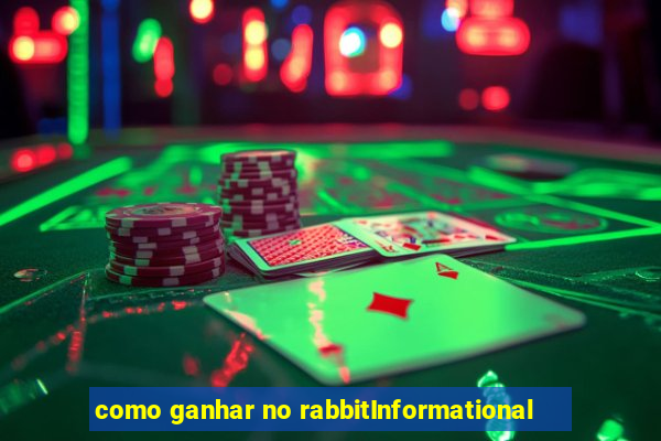 como ganhar no rabbitInformational