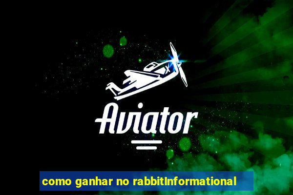 como ganhar no rabbitInformational