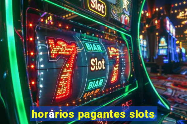 horários pagantes slots