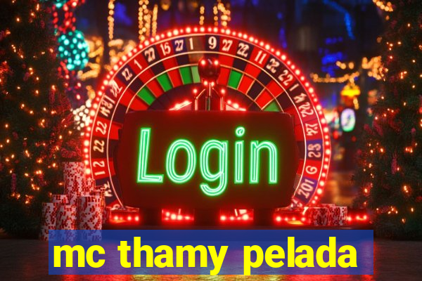 mc thamy pelada