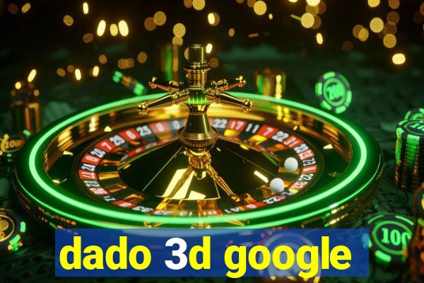 dado 3d google