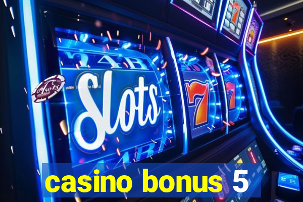 casino bonus 5