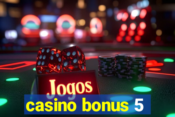 casino bonus 5