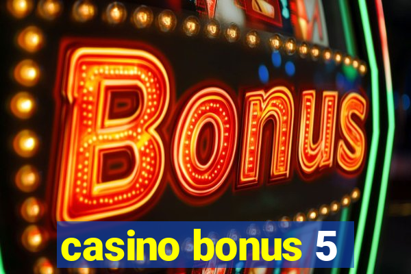 casino bonus 5