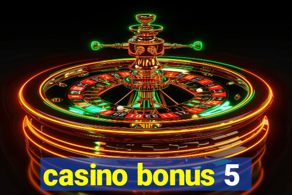 casino bonus 5