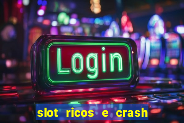 slot ricos e crash é confiável