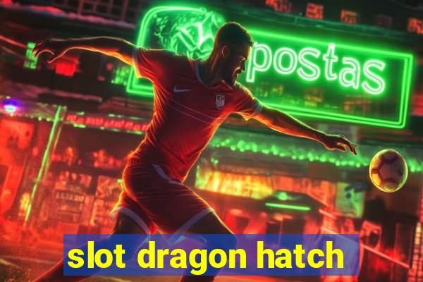 slot dragon hatch