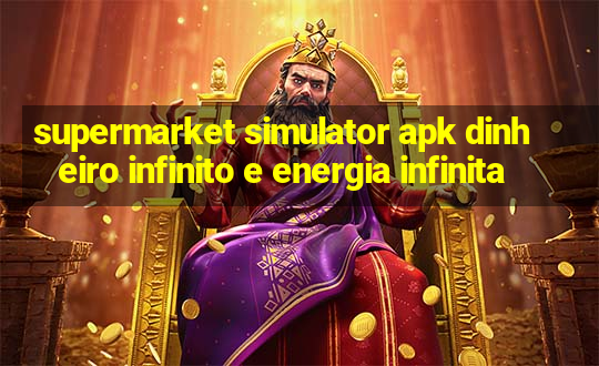 supermarket simulator apk dinheiro infinito e energia infinita