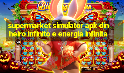 supermarket simulator apk dinheiro infinito e energia infinita