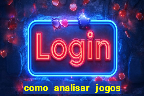 como analisar jogos para apostar