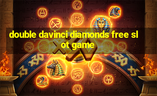 double davinci diamonds free slot game