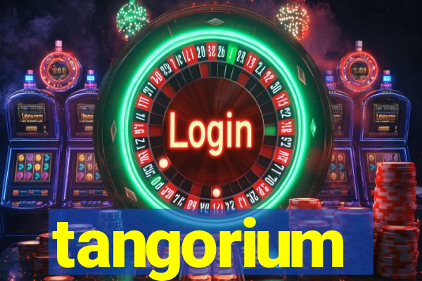 tangorium