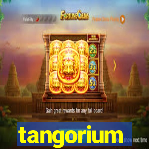 tangorium