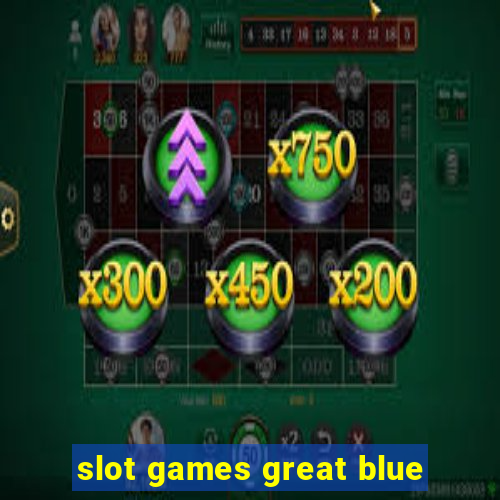 slot games great blue