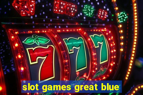 slot games great blue