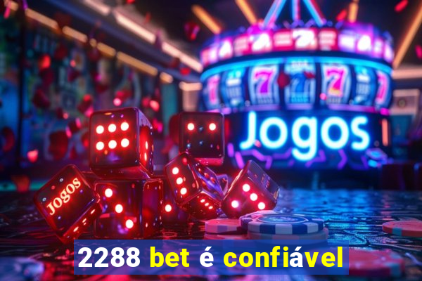 2288 bet é confiável