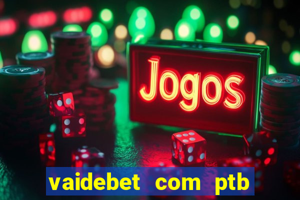 vaidebet com ptb bet main