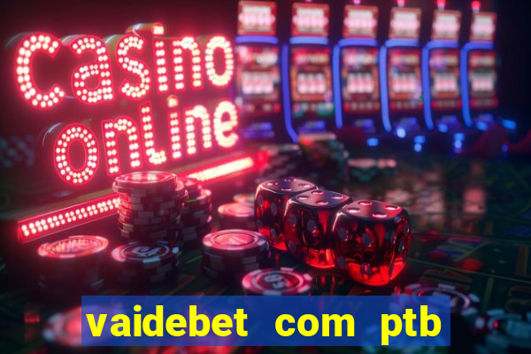 vaidebet com ptb bet main