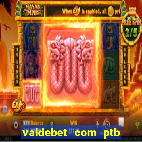 vaidebet com ptb bet main