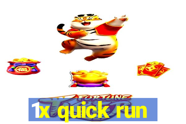 1x quick run