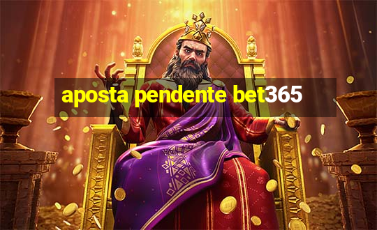 aposta pendente bet365