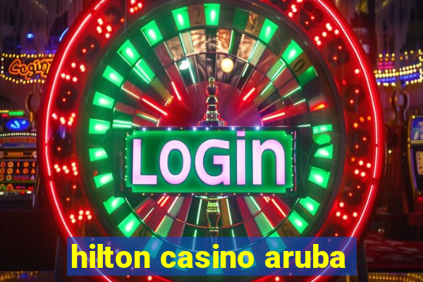 hilton casino aruba