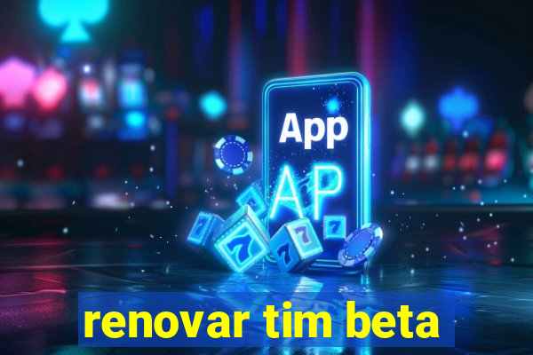 renovar tim beta