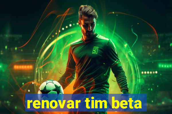 renovar tim beta