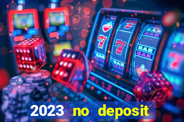 2023 no deposit casino bonus