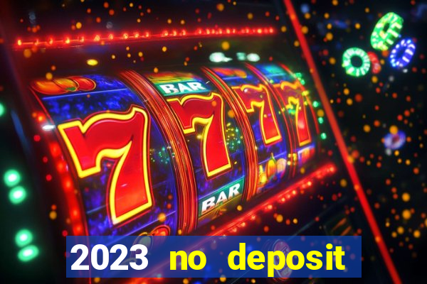 2023 no deposit casino bonus