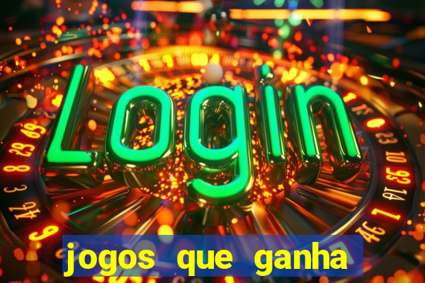 jogos que ganha dinheiro de gra?a