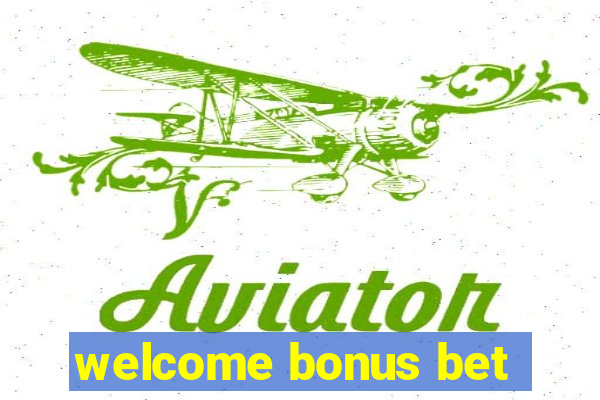 welcome bonus bet