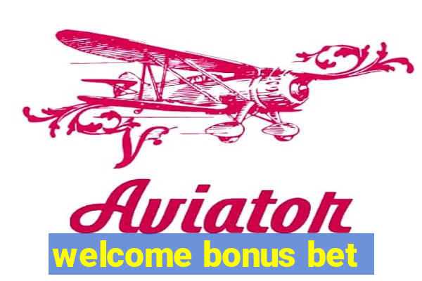 welcome bonus bet