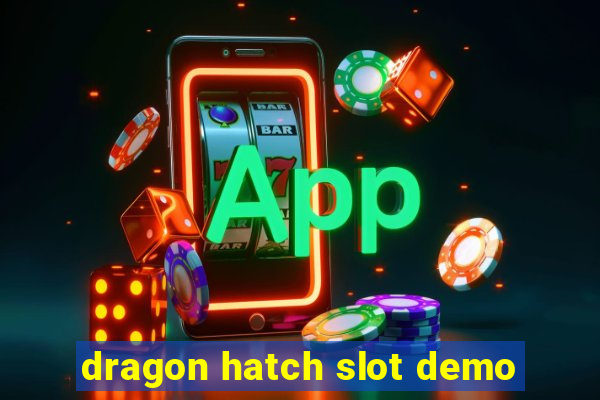 dragon hatch slot demo