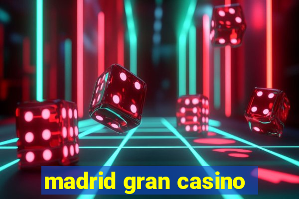 madrid gran casino