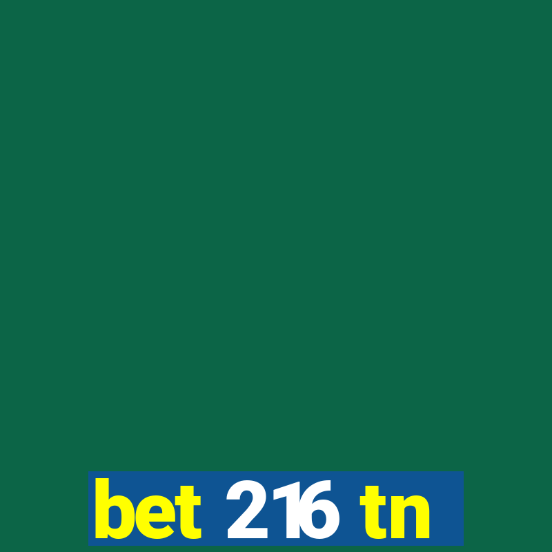 bet 216 tn