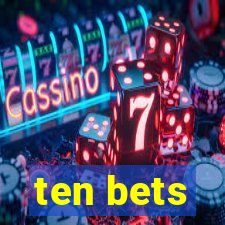 ten bets