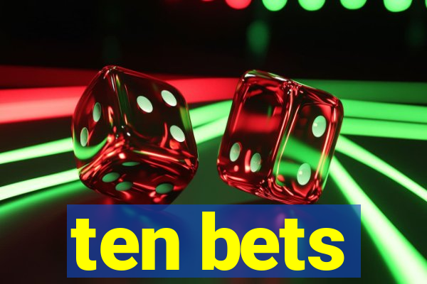 ten bets