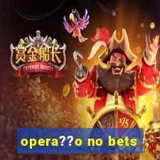 opera??o no bets