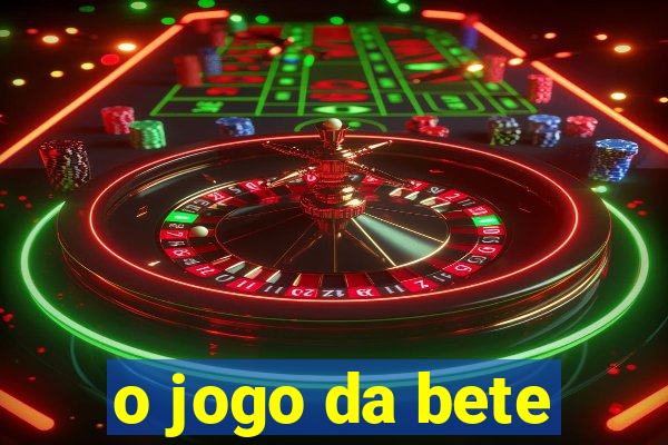 o jogo da bete