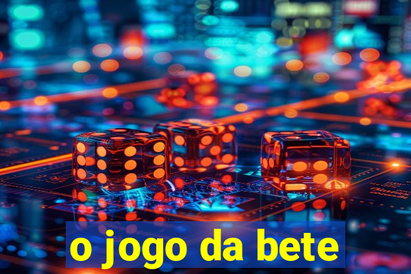 o jogo da bete