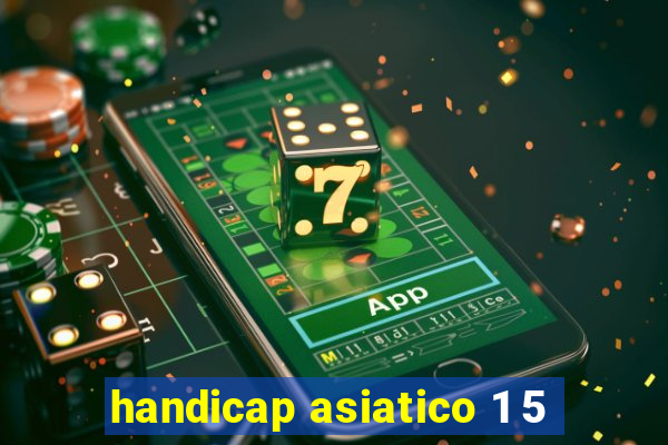 handicap asiatico 1 5