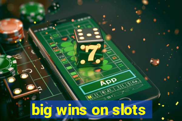 big wins on slots