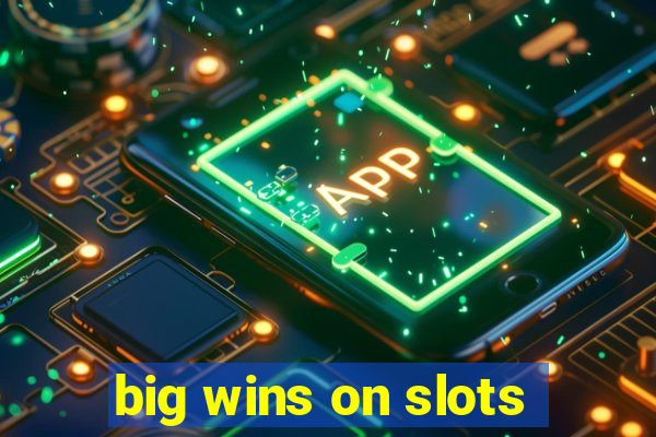 big wins on slots