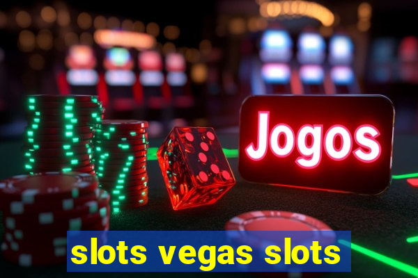 slots vegas slots