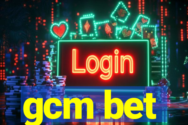 gcm bet