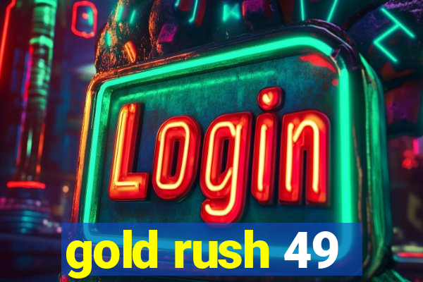 gold rush 49