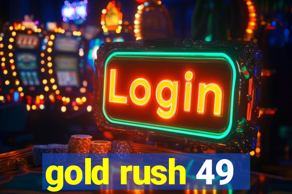 gold rush 49