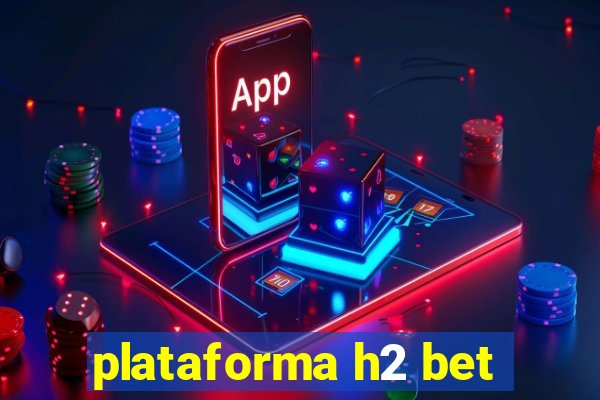 plataforma h2 bet