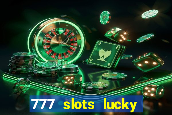 777 slots lucky brasil paga mesmo